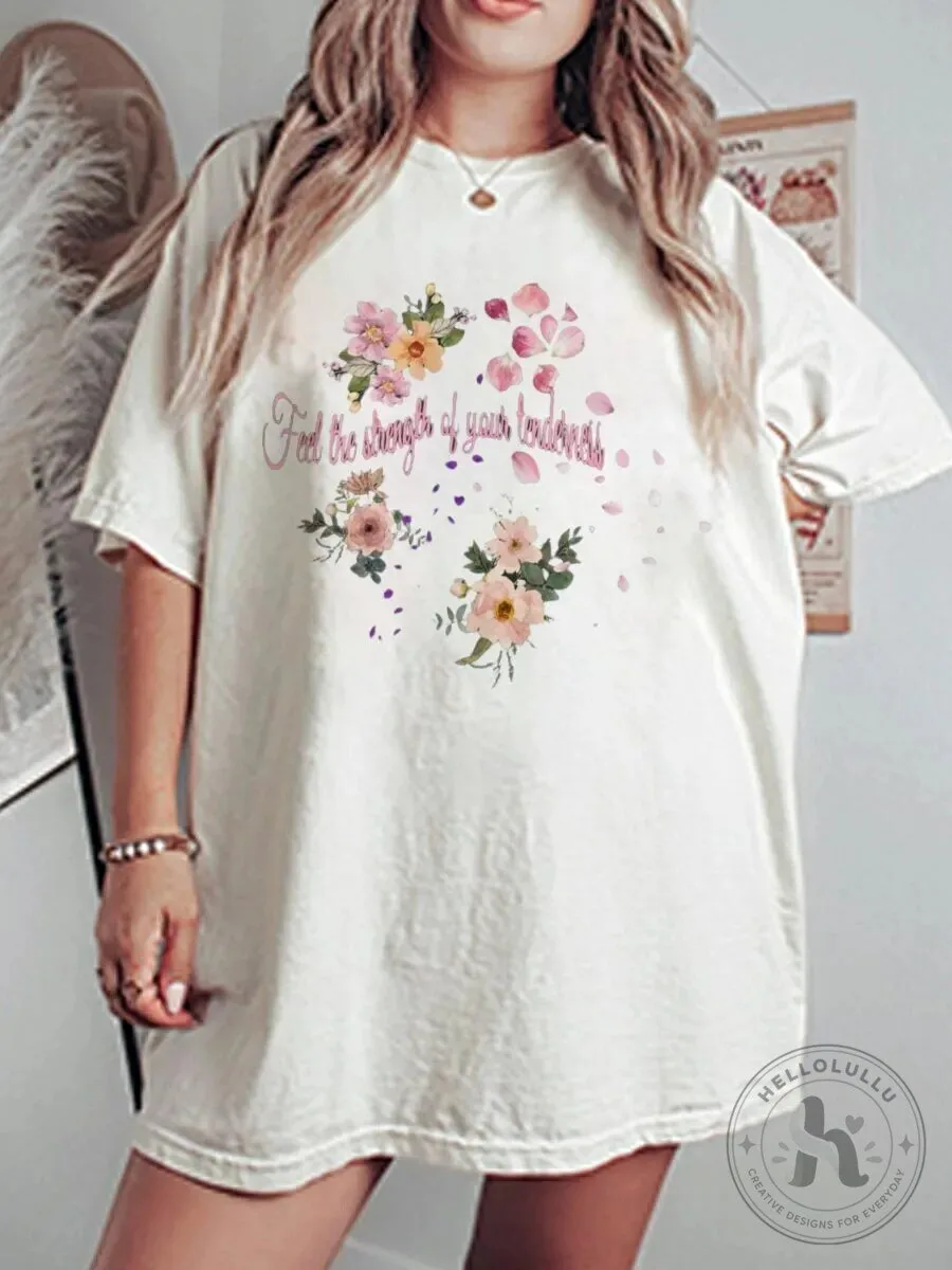 Feel The Strength Of Your Tenderness Floral Graphic T-Shirt